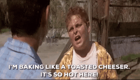 Ham Porter from The Sandlot says he's baking like a toasted cheeser because it's so hot.